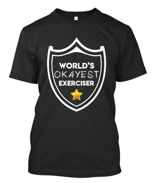 World's Okayest Exerciser Tee